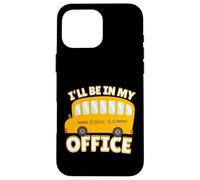 Funny Quote I'll Be in My Office School Bus Driver Carcasa para iPhone 16 Pro Max