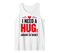 Funny Quote Simple I Need A Huge Amount of Money Camiseta sin Mangas