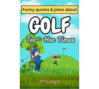 Funny Quotes & Jokes about Golf : Tee - Hee Times: Golf Humour | Golf Joke Book | Funny Gifts for Golfers | Golf Quotes | Golfing Jokes and Puns