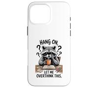 Funny Raccoon Hang On Let Me Overthink This Men Women Boys Carcasa para iPhone 16 Pro MAX