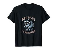 Funny Raccoon Primero Que Todo Lo Estoy Haciendo Genial Camiseta