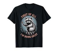 Funny Raccoon Primero Que Todo Lo Estoy Haciendo Genial Camiseta