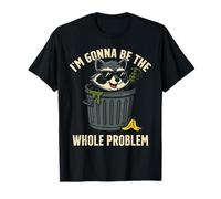 Funny Raccoon Trash, Voy a Ser Todo el Problema Meme Camiseta