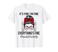 Funny Remedial Teacher It's Fine I'm Fine Everything Fine Camiseta