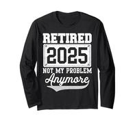 Funny Retired 2025 Ya no es mi Problema Jubilación 2025 Manga Larga