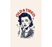 Funny Retro Notebook - Lined Journal 120 Pages - Vintage Illustration with Quote 'OLD & TIRED' - Sarcastic Gift for Burnt-Out Women, Exhausted ... Planner, Mood Tracker, Self-Care & Humor