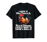 Funny Rooster Humor I Hate It When To Have To Be Nice Meme Camiseta