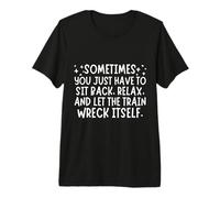 Funny Sarcasm Let The Train Wreck Itself Sarcastic Camiseta Premium