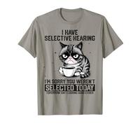 Funny Sarcastic Cat Saying I Have Selective Hearing Camiseta