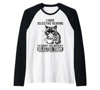 Funny Sarcastic Cat Saying I Have Selective Hearing Camiseta Manga Raglan