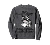 Funny Sarcastic Cat Saying I Have Selective Hearing Sudadera