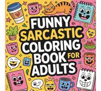 FUNNY SARCASTIC COLORING BOOK FOR ADULTS: FUN AND RELAXING DESIGNS TO HELP YOU UNWIND