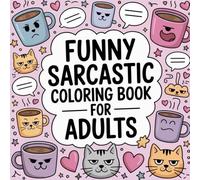 Funny Sarcastic Coloring Book for Adults: Laugh, Relax, and Color Away Life’s Nonsense - The Perfect Gift for Coffee Lovers, Cat People, and Anyone Tired of Adulting