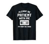 Funny Sarcastic Dad Humor Please Be Patient with Me 1900s Camiseta