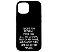 Funny Sarcastic I Don't Run from My Problems Adulto Adulto Carcasa para iPhone 15