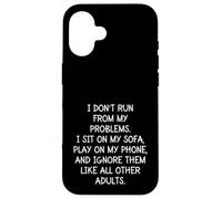 Funny Sarcastic I Don't Run from My Problems Adulto Adulto Carcasa para iPhone 16