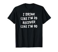 Funny Sarcastic I Drink Like I'm 20 Recuperarme como si tuviera 90 Camiseta