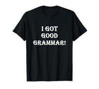 Funny Sarcastic I Got Good Grammar! Mala Gramática Inglesa Camiseta