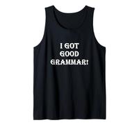 Funny Sarcastic I Got Good Grammar! Mala Gramática Inglesa Camiseta sin Mangas