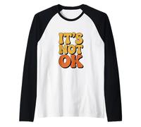 Funny Sarcastic It Is Not Ok Relatable Retro Vintage Citas Camiseta Manga Raglan