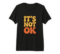 Funny Sarcastic It Is Not Ok Relatable Retro Vintage Citas Camiseta Premium