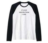 Funny Sarcastic It's Cute How You Think I Care Camiseta Manga Raglan