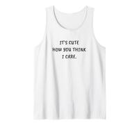 Funny Sarcastic It's Cute How You Think I Care Camiseta sin Mangas