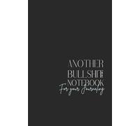 Funny Sarcastic Notebook - Lined Journal 120 Pages - Quote 'ANOTHER BULLSHT AND UGLY NOTEBOOK FOR YOUR JOURNALING' - Dark Humor Gift for Friends, ... Rants & 'MY BULLSHT DAY' Pages for Venting