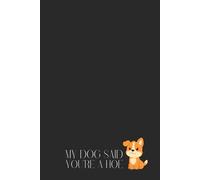 Funny Sarcastic Notebook - Lined Journal 120 Pages - Quote “MY DOG SAID : YOU’RE A HOE” - Cute Dog Illustration - Dark Humor Gift for Dog Lovers, Best ... Rude Jokes - Notes, Journaling & Humor