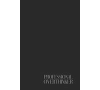 Funny Sarcastic Notebook - Lined Journal 120 Pages - Quote 'PROFESSIONAL OVERTHINKER' - Minimalist Aesthetic - Relatable Gift for Anxious Minds, ... Coworkers - Notes, Journaling & Humor