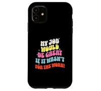 Funny Sarcastic Office Jokes Humor My Job Would Be Great Carcasa para iPhone 11