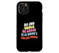Funny Sarcastic Office Jokes Humor My Job Would Be Great Carcasa para iPhone 11 Pro