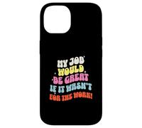 Funny Sarcastic Office Jokes Humor My Job Would Be Great Carcasa para iPhone 14