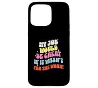 Funny Sarcastic Office Jokes Humor My Job Would Be Great Carcasa para iPhone 15 Pro MAX