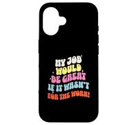 Funny Sarcastic Office Jokes Humor My Job Would Be Great Carcasa para iPhone 16