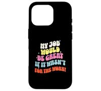 Funny Sarcastic Office Jokes Humor My Job Would Be Great Carcasa para iPhone 16 Pro