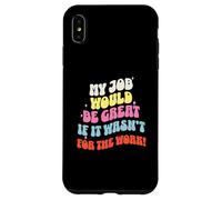 Funny Sarcastic Office Jokes Humor My Job Would Be Great Carcasa para iPhone XS MAX