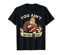 Funny Sarcastic Santa You Ain't Getting' Shit Humor Adulto Camiseta