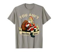 Funny Sarcastic Santa You Ain't Getting' Shit Humor Adulto Camiseta