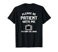 Funny Sarcastic Saying Humor Please Be Patient with Me 1900s Camiseta
