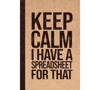 Funny Sarcastic Work Gag Gift Notebook for Office Coworkers, Employees, Boss: Keep Calm I Have a Spreadsheet for That