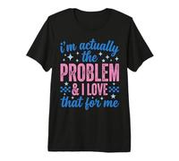 Funny Sassy I'm Actually The Problem and I Love That For Me Camiseta Premium