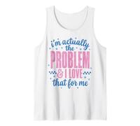 Funny Sassy I'm Actually The Problem and I Love That For Me Camiseta sin Mangas