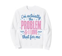 Funny Sassy I'm Actually The Problem and I Love That For Me Sudadera