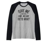 Funny Saying Give me Coffee and No One Gets Hurt Camiseta Manga Raglan
