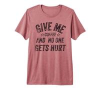 Funny Saying Give me Coffee and No One Gets Hurt Camiseta Premium
