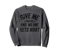 Funny Saying Give me Coffee and No One Gets Hurt Sudadera