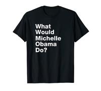 Funny Saying Michelle Obama Camiseta Política Camisa Camiseta