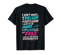 Funny Sayings Humour I Don't Want to be in The Loop Camiseta