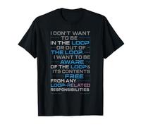 Funny Sayings Humour I Don't Want to be in The Loop Camiseta